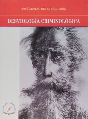 DESVIOLOGÍA CRIMINOLÓGICA - José Adolfo Reyes Calderón
