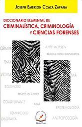 DICCIONARIO ELEMENTAL DE CRIMINALISTICA,CRIMINOLOGÍA Y CIEDNCIAS FORENCES - Joseph Emerson Ccaza