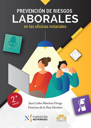 PREVENCIÓN DE RIESGOS LABORALES EN LAS OFICINAS NOTARIALES - 2.ª ED. 2022 MARTÍNEZ ORTEGA, JUAN CARLOS/ DE LA POZA MARTÍNEZ, FRANCISCO