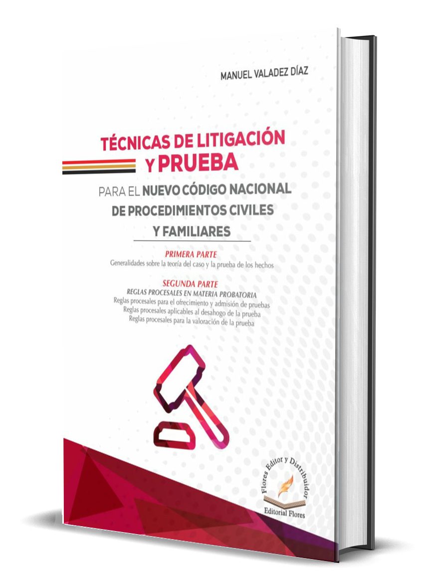 TÉCNICAS DE LITIGACIÓN Y PRUEBA PARA EL NUEVO CÓDIGO NACIONAL DE PROCEDIMIENTOS CIVILES Y FAMILIARES.