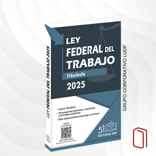 LEY FEDERAL DEL TRABAJO 2025- ISEF