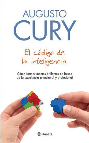 CODIGO DE LA INTELIGENCIA EL. COMO FORMAR MENTES BRILLANTES EN BUSCA DE LA EXCELENCIA EMOCIONAL Y PROFESIONAL // CURY AUGUSTO