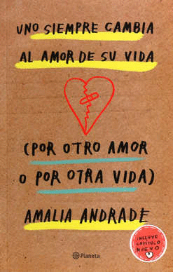 UNO SIEMPRE CAMBIA AL AMOR DE SU VIDA POR OTRO AMOR O POR OTRA VIDA (INCLUYE NUEVO CAPITULO) // ANDRADE AMALIA