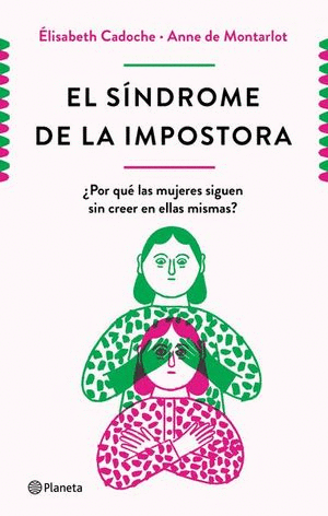 EL SINDROME DE LA IMPOSTORA. POR QUE LAS MUJERES SIGUEN SIN CREER EN ELLAS MISMAS // CADOCHE ELISABETH