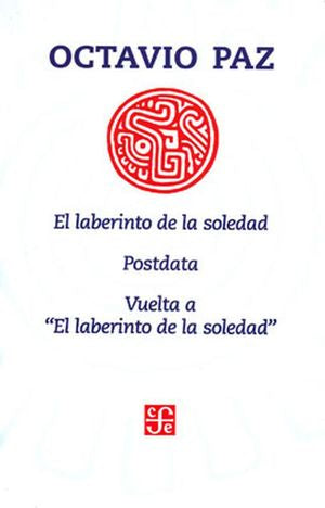 EL LABERINTO DE LA SOLEDAD/ POSTDATA/ VUELTA A EL LABERINTO DE LA SOLEDAD - Octavio Paz