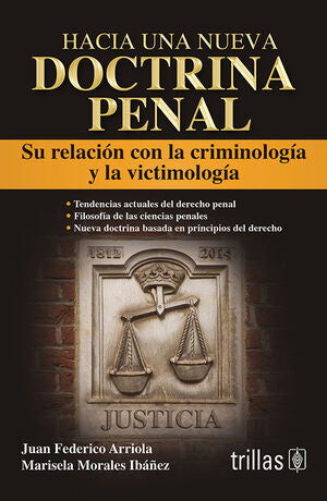 HACIA UNA NUEVA DOCTRINA PENAL Su relación con la criminología y la victimología - Juan Federico Arriola