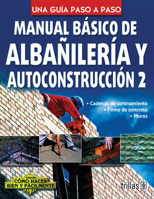 MANUAL BASICO DE ALBAÑILERIA Y AUTOCONSTRUCCION 2 / LORENA LESUR GONZALEZ - TRILLAS (2911))
