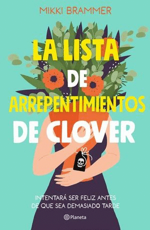 LA LISTA DE ARREPENTIMIENTOS DE CLOVER. INTENTARA SER FELIZ ANTES DE QUE SEA DEMASIADO TARDE // BRAMMER MIKKI