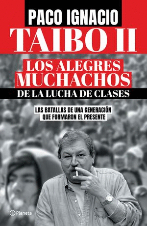 LOS ALEGRES MUCHACHOS DE LA LUCHA DE CLASES TAIBO II // PACO IGNACIO