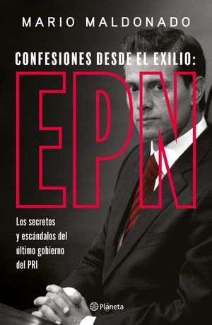 Confesiones Desde El Exilio: Epn / Maldonado, Mario