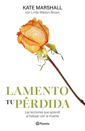 LAMENTO TU PERDIDA. LAS LECCIONES QUE APRENDI AL TRABAJAR CON LA MUERTE // MARSHALL KATE