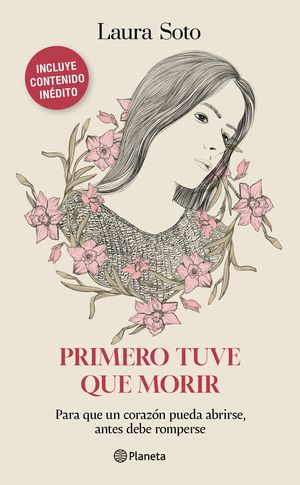Primero Tuve Que Morir. Para Que Un Corazón Pueda Abrirse, Antes Debe Romperse / Soto, Laura