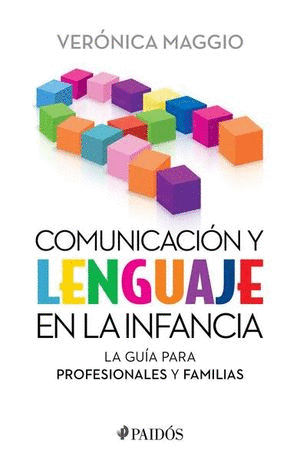 COMUNICACION Y LENGUAJE EN LA INFANCIA. LA GUIA PARA PROFESIONALES Y FAMILIAS / MAGGIO VERONICA