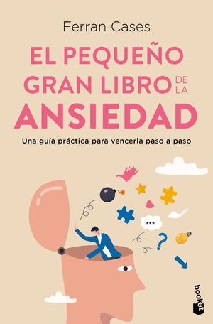 El Pequeño Gran Libro De La Ansiedad. Una Guía Práctica Para Vencerla Paso A Paso / Cases, Ferran