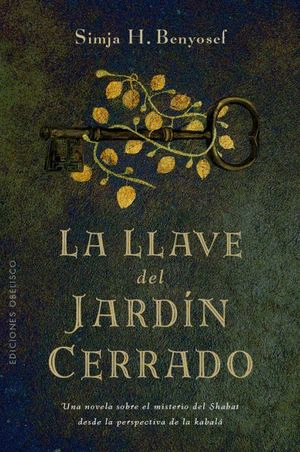 LA LLAVE DEL JARDIN CERRADO. UNA NOVELA SOBRE EL MISTERIO DEL SHABAT DESDE LA PERSPECTIVA DE LA KABALA / BENYOSEF SIMJA H