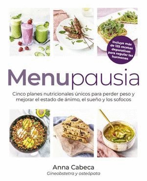 MENUPAUSIA (PASTA DURA). CINCO PLANES NUTRICIONALES UNICOS PARA PERDER PESO Y MEJORAR EL ESTADO DE ANIMO EL SUEÑO Y LOS SOFOCOS / CABECA ANNA