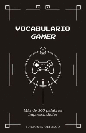 VOCABULARIO GAMER. MAS DE 300 PALABRAS IMPRESCINDIBLES / YAZAR