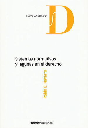 SISTEMAS NORMATIVOS Y LAGUNAS EN EL DERECHO - 1.ª ED. 2022 / NAVARRO, PABLO E.