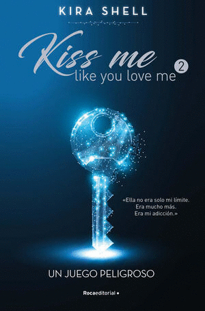 KISS ME LIKE YOU LOVE ME 2 UN JUEGO PELIGROSO / SHELL KIRA