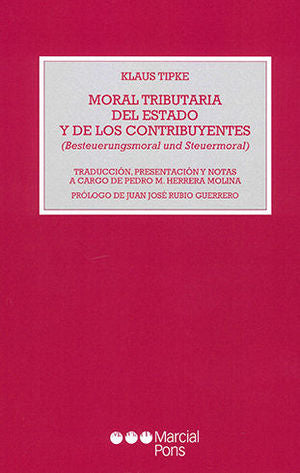 MORAL TRIBUTARIA DEL ESTADO Y DE LOS CONTRIBUYENTES (BESTEUERUNGSMORAL UND STEUERMORAL) - 1.ª ED. 2002 / TIPKE, KLAUS
