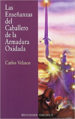 LAS ENSEÑANZAS DEL CABALLERO DE LA ARMADURA OXIDADA / VELASCO CARLOS