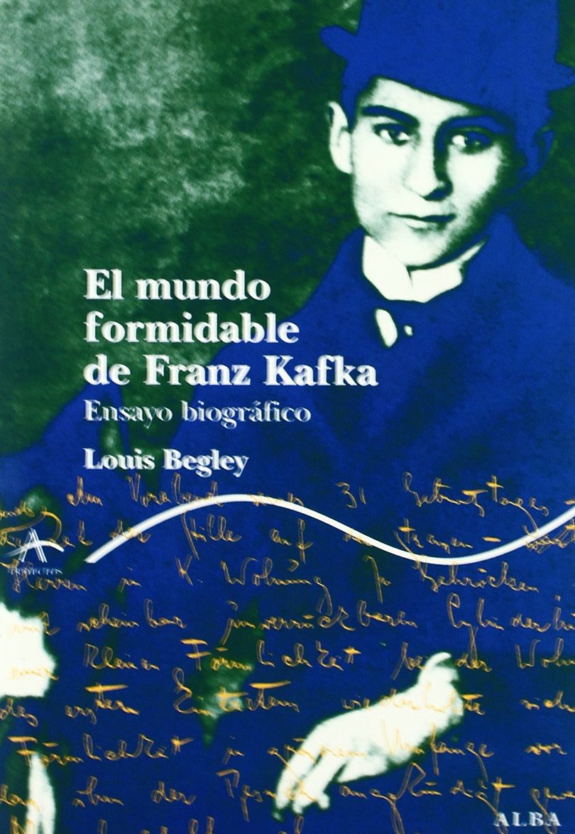 EL MUNDO FORMIDABLE DE FRANZ KAFKA / LOUIS BEGLEY - ALBA (4758)