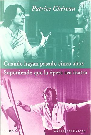 CUANDO HAYAN PASADO CINCO AÑOS SUPONIENDO QUE LA OPERA SEA TEATRO - Patrice Chereau