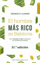 EL HOMBRE MAS RICO DE BABILONIA. COMO ALCANZAR EL EXITO Y SOLUCIONAR SUS PROBLEMAS FINANCIEROS / CLASON GEORGE S
