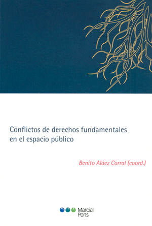 CONFLICTOS DE DERECHOS FUNDAMENTALES EN EL ESPACIO PÚBLICO / ALÁEZ CORRAL, BENITO