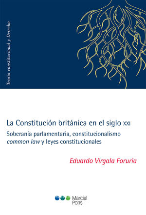 LA CONSTITUCIÓN BRITÁNICA EN EL SIGLO XXI / VIRGALA FORURIA, EDUARDO
