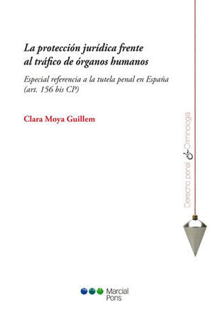 LA PROTECCION JURIDICA FRENTE AL TRAFICO DE ORGANOS HUMANOS / MOYA GUILLEM, CLARA