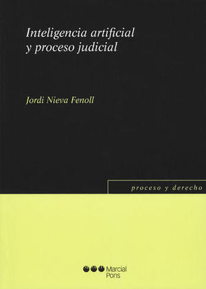 INTELIGENCIA ARTIFICIAL Y PROCESO JUDICIAL - 1.ª ED. 2018 / NIEVA FENOLL, JORDI