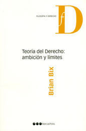 TEORÍA DEL DERECHO: AMBICIÓN Y LÍMITES / BIX, BRIAN H.