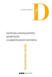 CONFLICTOS CONSTITUCIONALES, PONDERACIÓN E INDETERMINACIÓN NORMATIVA / MARTÍNEZ ZORRILLA, DAVID