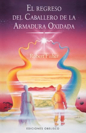 EL REGRESO DEL CABALLERO DE LA ARMADURA OXIDADA / FISHER ROBERT