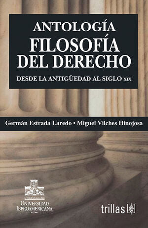 ANTOLOGÍA FILOSOFÍA DEL DERECHO Desde la antigüedad al siglo XIX - Germán Estrada Laredo