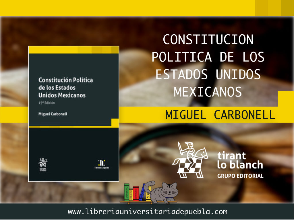 CONSTITUCIÓN POLÍTICA DE LOS ESTADOS UNIDOS MEXICANOS. 15a EDICIÓN. Miguel Carbonell