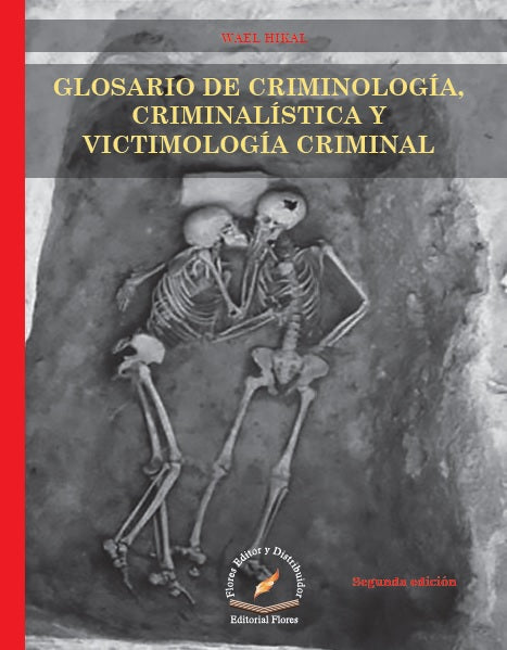 GLOSARIO DE CRIMINOLOGÍA, CRIMINALÍSTICA Y VICTIMOLOGÍA CRIMINAL - Wael Hikal