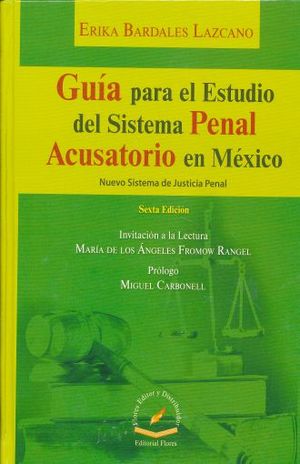 GUIA PARA EL ESTUDIO DEL SISTEMA PENAL ACUSATORIO EN MEXICO / 6 ED - Erika Bardales Lazcano