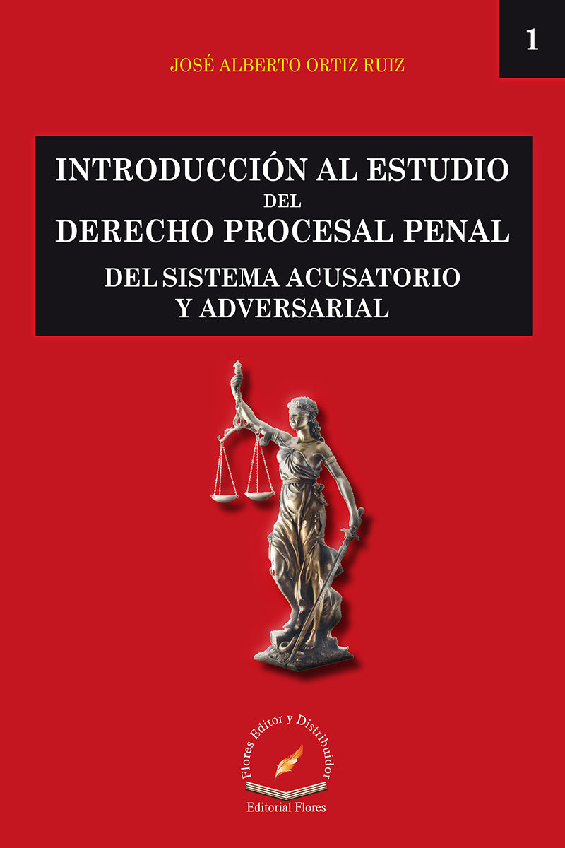 INTRODUCCIÓN AL ESTUDIO DEL DERECHO PROCESAL PENAL DEL SISTEMA ACUSATORIO Y ADVERSARIAL