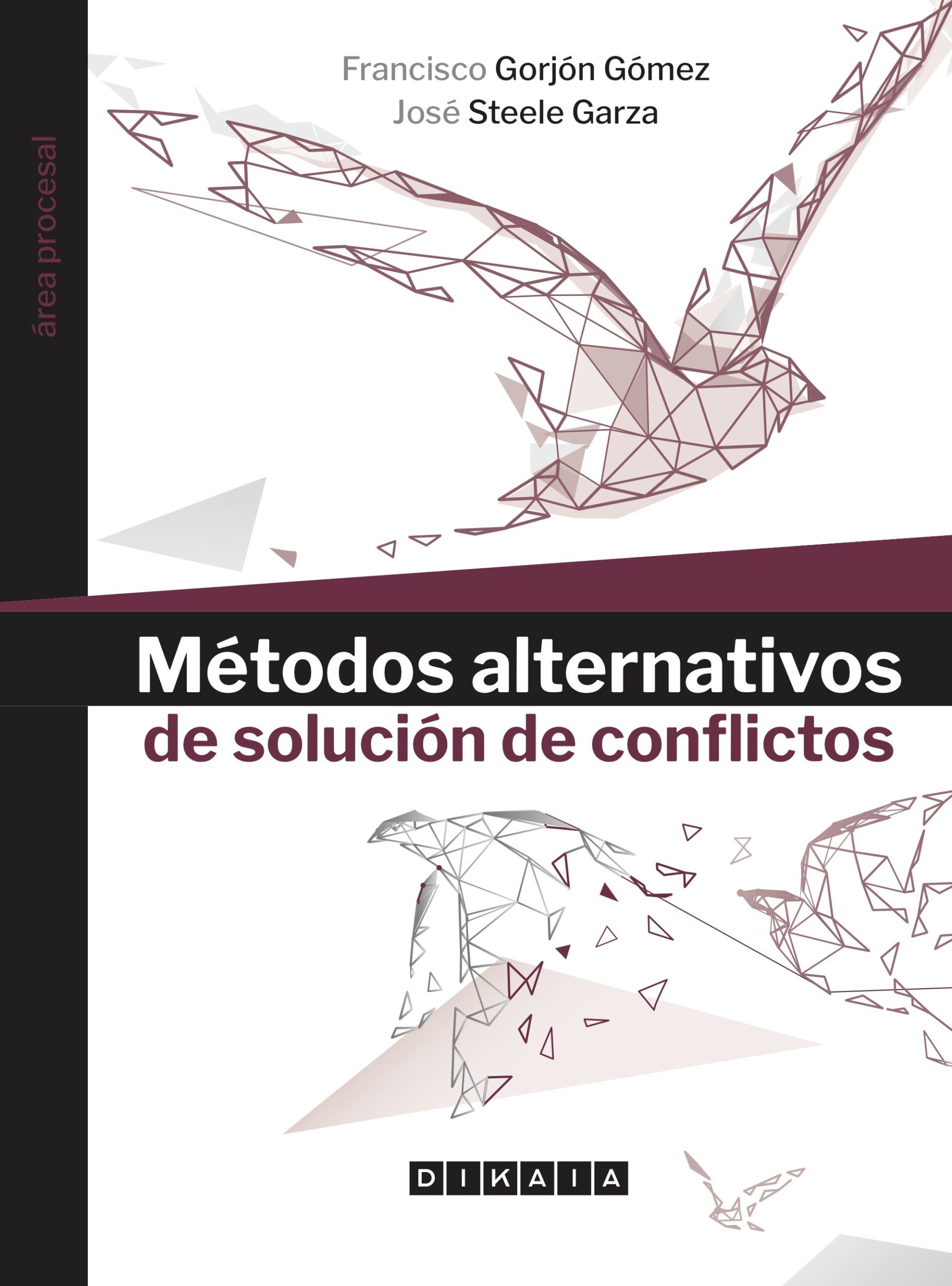 MÉTODOS ALTERNATIVOS DE SOLUCIÓN DE CONFLICTOS - Francisco Gorjón Gómez, José Steele Garza