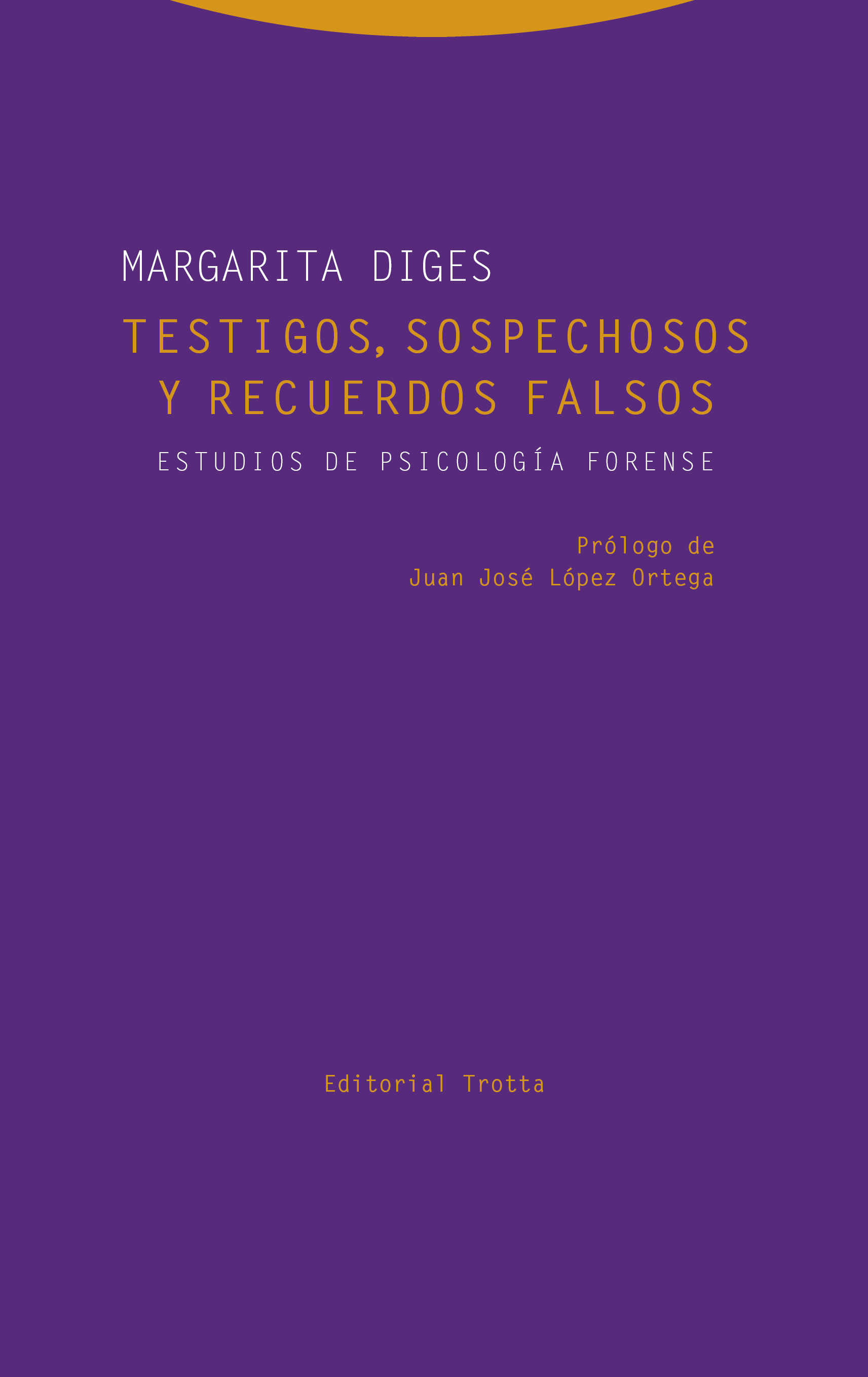 TESTIGOS, SOSPECHOSOS Y RECUERDOS FALSOS. Estudios de psicología forense