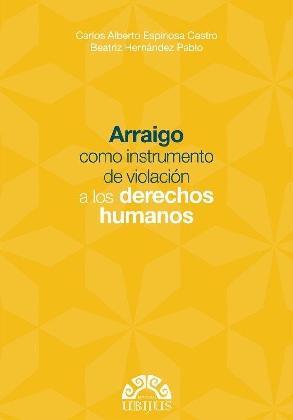 ARRAIGO COMO INSTRUMENTO DE VIOLACIÓN A LOS DERECHOS HUMANOS