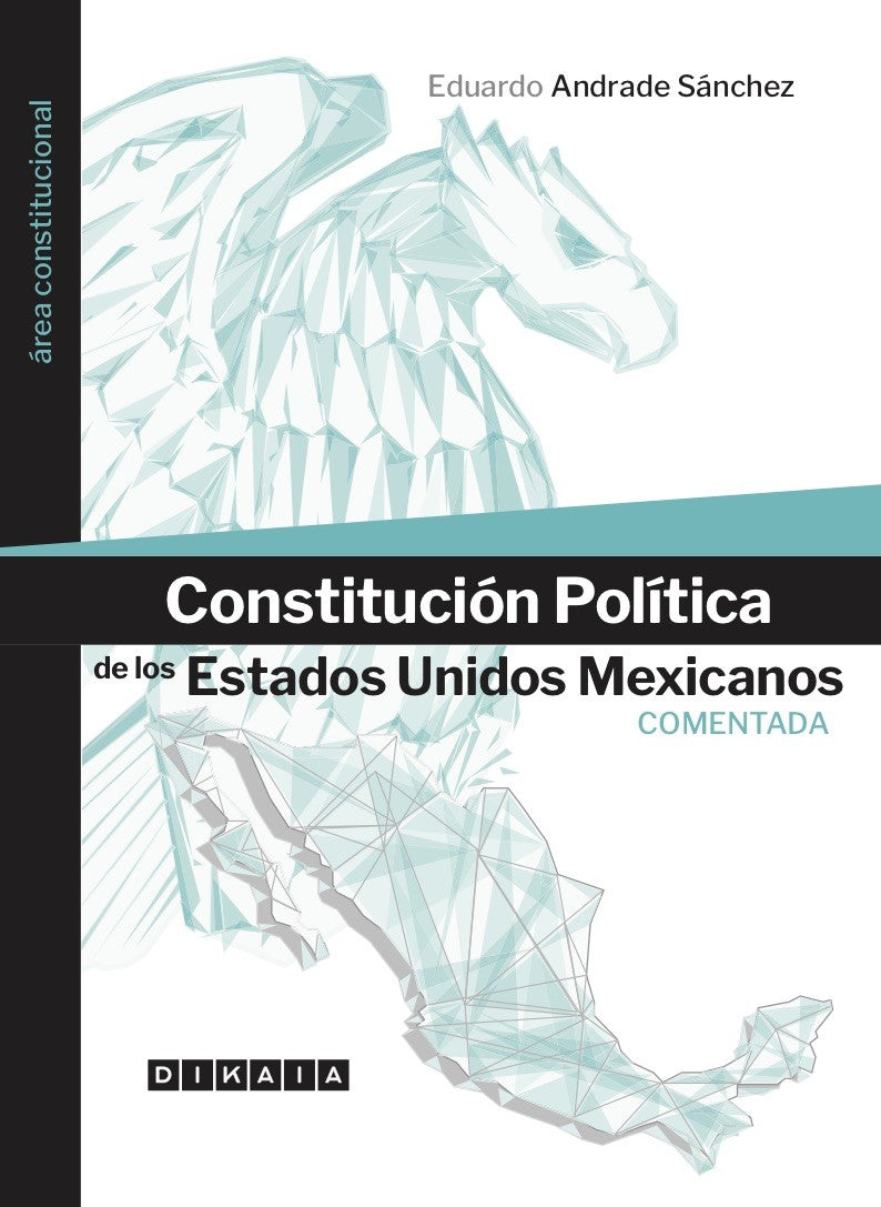 CONSTITUCIÓN POLÍTICA DE LOS ESTADOS UNIDOS MEXICANOS. COMENTADA - Eduardo Andrade Sánchez
