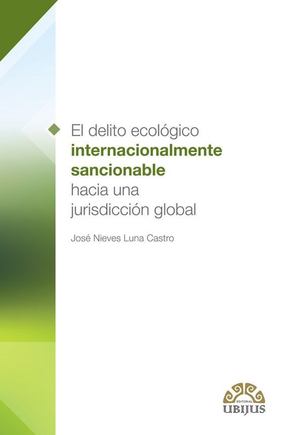 EL DELITO ECOLÓGICO INTERNACIONALMENTE SANCIONABLE HACIA UNA JURISDICCIÓN GLOBAL
