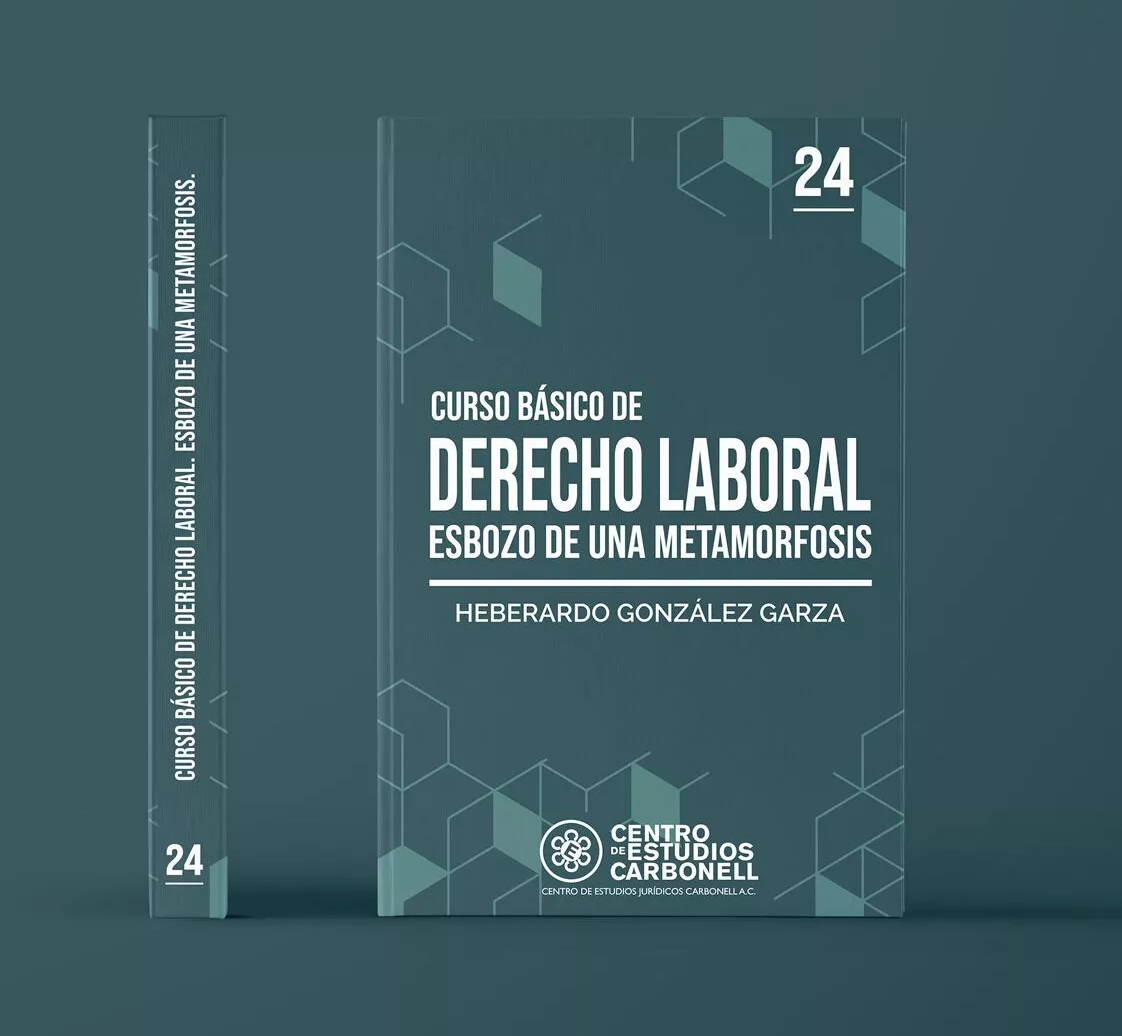 CURSO BÁSICO DE DERECHO LABORAL. ESBOZO DE UNA METAMORFOSIS (24) - Heberardo González Garza