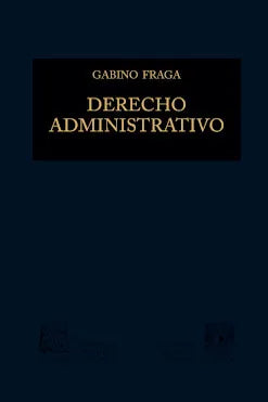 DERECHO ADMINISTRATIVO - 48.ª ED. 2012, 6.ª REIMP. 2021 – GABINO FRAGA MOURET