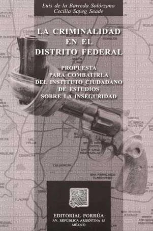 LA CRIMINALIDAD EN EL DISTRITO FEDERAL - Luis de la Barreda Solórzano, Cecilia Sayeg Seade