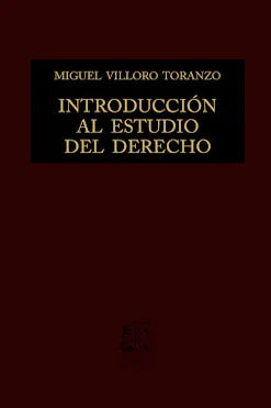 INTRODUCCIÓN AL ESTUDIO DEL DERECHO - 21ª ED. 2020, 5ª REIMP. 2020 -MIGUEL VILLORO TORANZO