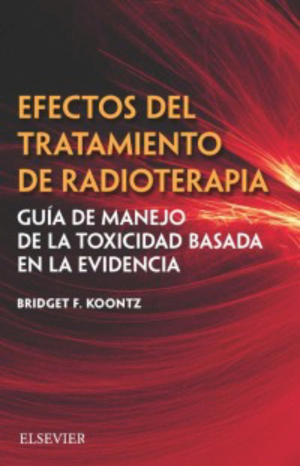 Efectos del tratamiento de radioterapia: Guía de manejo de la toxicidad basada en la evidencia // Koontz F. Bridget